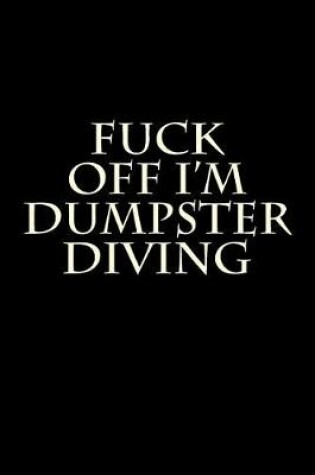 Cover of Fuck Off I'm Dumpster Diving