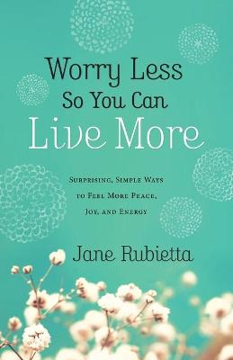 Book cover for Worry Less So You Can Live More
