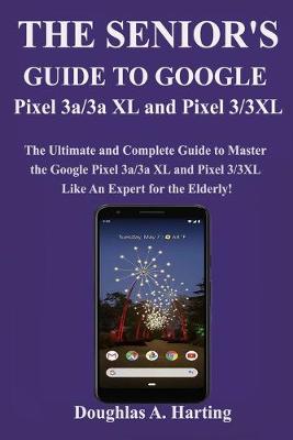 Book cover for The Senior's Guide to Google Pixel 3a/3a XL and Pixel 3/3xl
