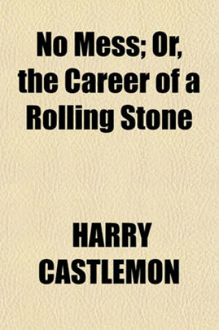 Cover of No Mess; Or, the Career of a Rolling Stone