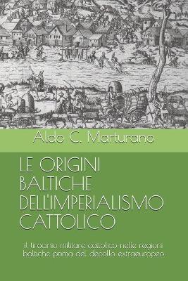 Book cover for Le Origini Baltiche Dell'imperialismo Cattolico