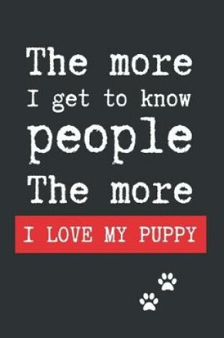 Cover of The More I Get to Know People, the More I Love My Puppy