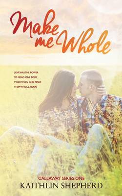 Make Me Whole by Kaithlin Shepherd