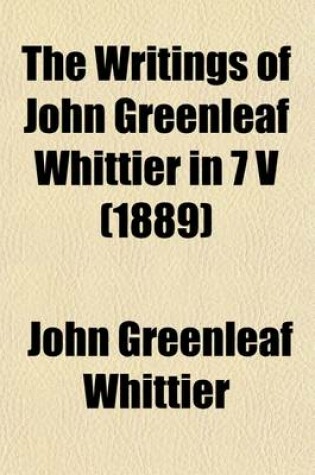 Cover of The Writings of John Greenleaf Whittier in 7 V (Volume 3)