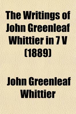 Book cover for The Writings of John Greenleaf Whittier in 7 V (Volume 3)