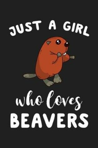 Cover of Just A Girl Who Loves Beavers
