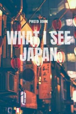 Cover of What I see Japan