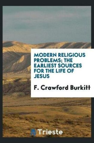 Cover of Modern Religious Problems; The Earliest Sources for the Life of Jesus