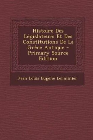 Cover of Histoire Des Legislateurs Et Des Constitutions de La Grece Antique