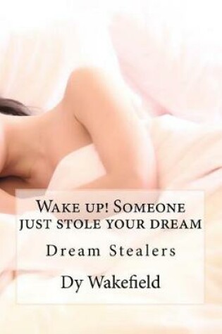 Cover of Wake up! Someone just stole your dream