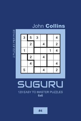 Book cover for Suguru - 120 Easy To Master Puzzles 6x6 - 4