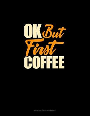 Cover of Ok, But First Coffee