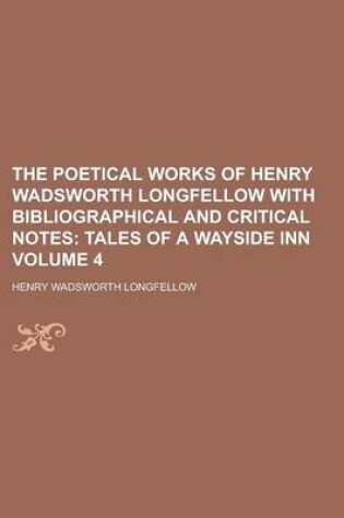 Cover of The Poetical Works of Henry Wadsworth Longfellow with Bibliographical and Critical Notes Volume 4