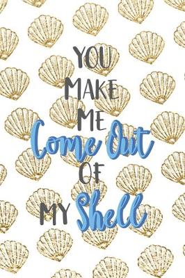 Cover of You Make Me Come Out Of My Shell
