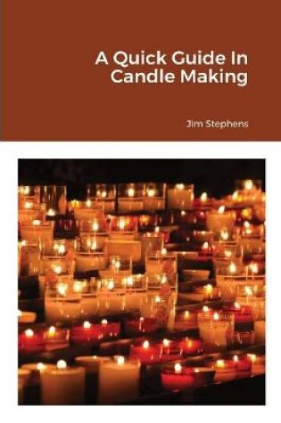 Cover of A Quick Guide In Candle Making