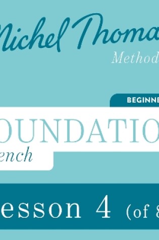 Cover of Foundation French (Michel Thomas Method) - Lesson 4 of 8
