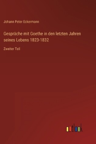 Cover of Gespräche mit Goethe in den letzten Jahren seines Lebens 1823-1832