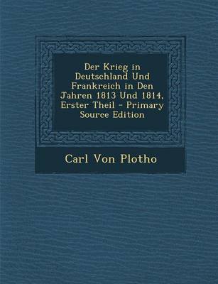 Book cover for Der Krieg in Deutschland Und Frankreich in Den Jahren 1813 Und 1814, Erster Theil