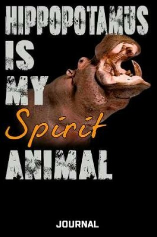 Cover of Hippopotamus Is My Spirit Animal Journal