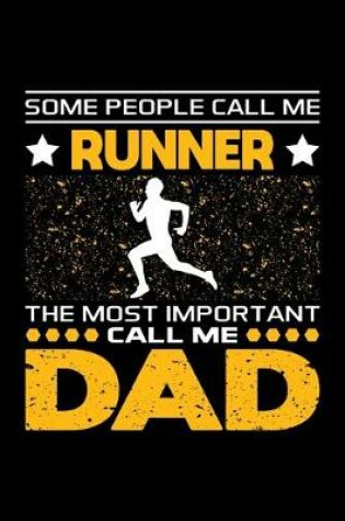 Cover of Some People Call Me Runner The Most Important Call Me Dad