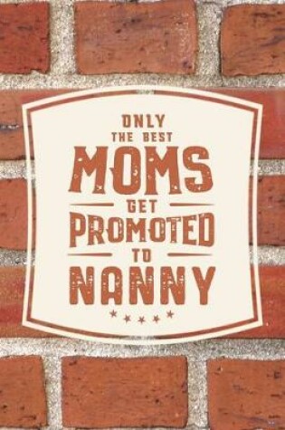 Cover of Only The Best Moms Get Promoted To Nanny