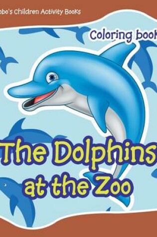 Cover of The Dolphins at the Zoo Coloring Book