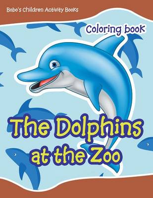 Book cover for The Dolphins at the Zoo Coloring Book