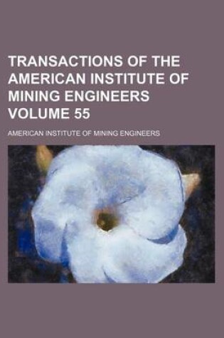 Cover of Transactions of the American Institute of Mining Engineers Volume 55