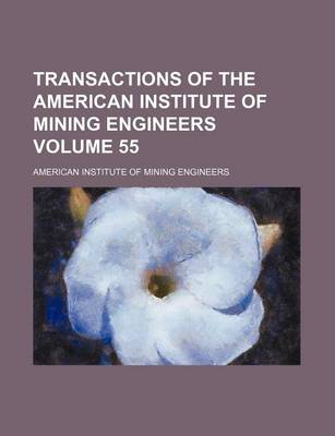 Book cover for Transactions of the American Institute of Mining Engineers Volume 55