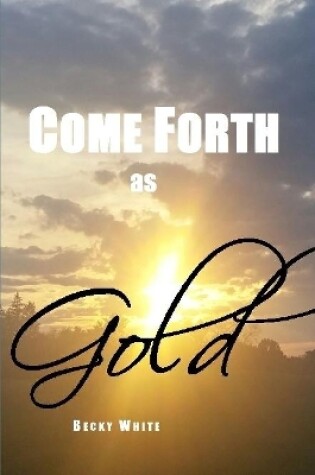 Cover of Come Forth as Gold
