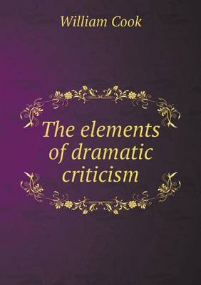 Book cover for The elements of dramatic criticism