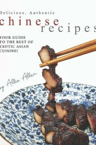 Cover of Delicious, Authentic Chinese Recipes