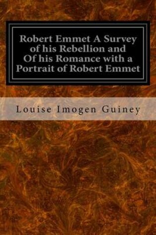 Cover of Robert Emmet A Survey of his Rebellion and Of his Romance with a Portrait of Robert Emmet