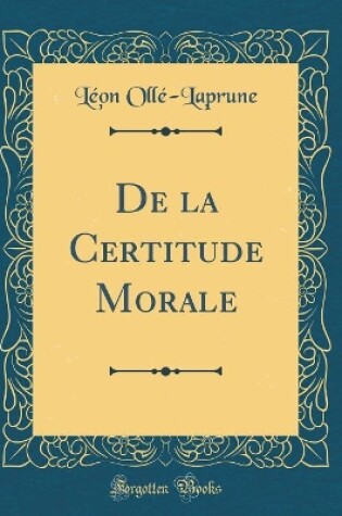 Cover of de la Certitude Morale (Classic Reprint)