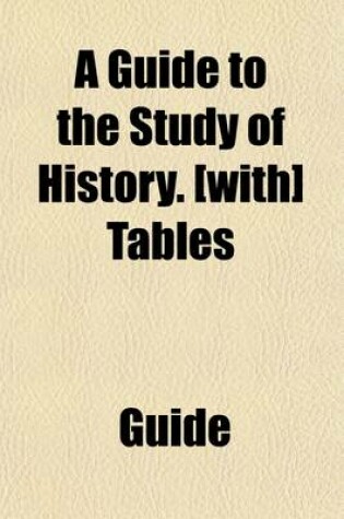 Cover of A Guide to the Study of History. [With] Tables