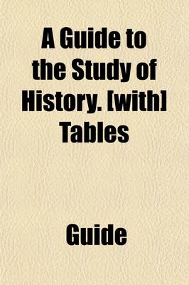 Book cover for A Guide to the Study of History. [With] Tables