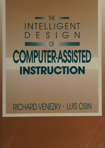 Book cover for The Intelligent Design of Computer Assisted Instruction