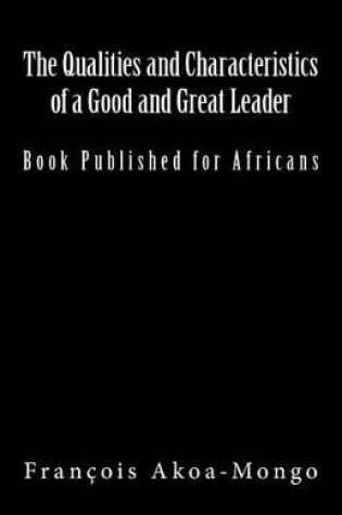 Cover of The Qualities and Characteristics of a Good and Great Leader