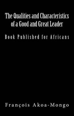 Book cover for The Qualities and Characteristics of a Good and Great Leader