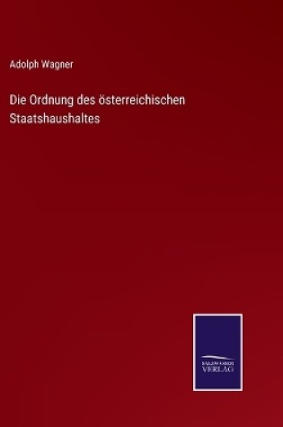 Cover of Die Ordnung des österreichischen Staatshaushaltes