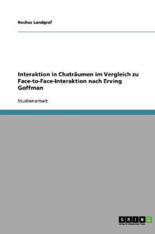 Cover of Interaktion in Chatraumen im Vergleich zu Face-to-Face-Interaktion nach Erving Goffman