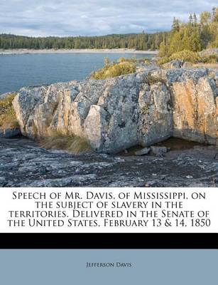 Book cover for Speech of Mr. Davis, of Mississippi, on the Subject of Slavery in the Territories. Delivered in the Senate of the United States, February 13 & 14, 1850