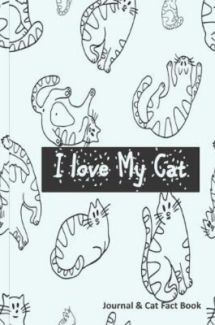 Cover of I Love My Cat - Cat Journal & Fact Book