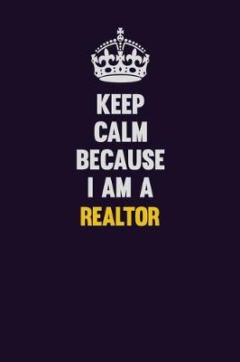 Book cover for Keep Calm Because I Am A Realtor