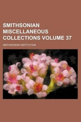 Cover of Smithsonian Miscellaneous Collections Volume 37