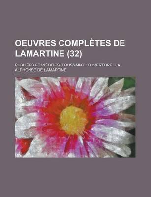 Book cover for Oeuvres Completes de Lamartine; Publiees Et Inedites. Toussaint Louverture U.a (32)