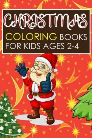 Cover of Christmas Coloring Books For Kids Ages 2-4