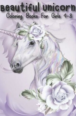 Cover of Beautiful Unicorn Coloring Books For Girls 4-8