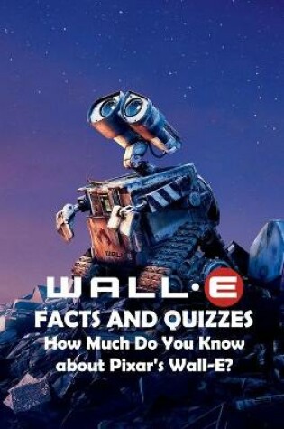 Cover of Wall-E Facts and Quizzes