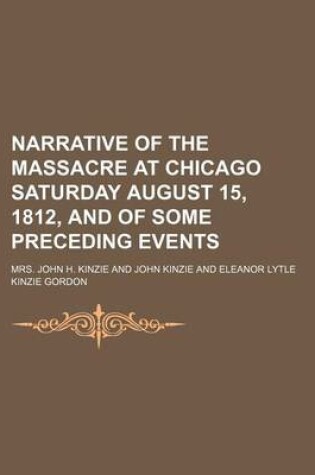 Cover of Narrative of the Massacre at Chicago Saturday August 15, 1812, and of Some Preceding Events